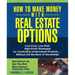 How to Make Money with Real Estate Options: Low-Cost, Low-Risk, High-Profit Strategies for Controlling Undervalued Property...Without the Burdens of O