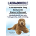 Labradoodle. Labradoodle Dog Complete Owners Manual. Labradoodle book for care, costs, feeding, grooming, health and training.