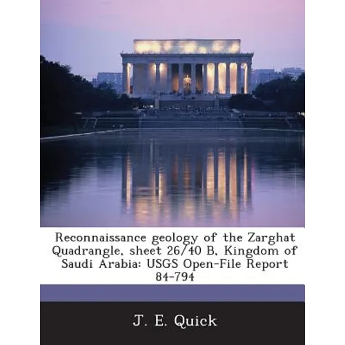 Reconnaissance Geology of the Zarghat Quadrangle, Sheet 26/40 B, Kingdom of Saudi Arabia: Usgs Open-File Report 84-794