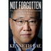 Not Forgotten: The True Story of My Imprisonment in North Korea