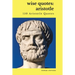 Wise Quotes: Aristotle (150 Aristotle Quotes): Greek Philosophy Quote Collections Aristotle Ethics Physics Poetry