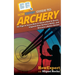HowExpert Guide to Archery: 101 Tips to Learn How to Shoot a Bow & Arrow, Improve Your Archery Skills, and Become a Better Archer