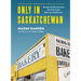 Only in Saskatchewan: Recipes & Stories from the Province's Best-Loved Eateries