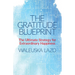 The Gratitude Blueprint: The Ultimate Strategy for Extraordinary Happiness