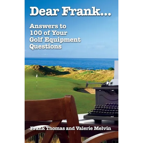 Dear Frank...: Answers to 100 of Your Golf Equipment Questions