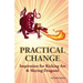 Practical Change: Inspiration for Kicking Ass & Slaying Dragons