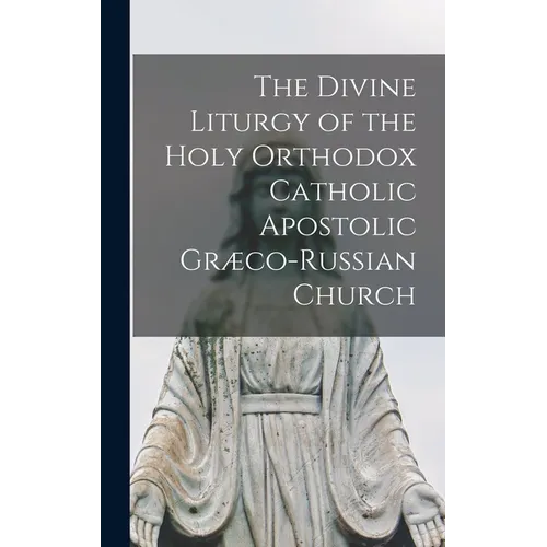 The Divine Liturgy of the Holy Orthodox Catholic Apostolic Græco-Russian Church