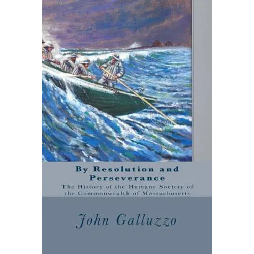 By Resolution and Perseverance: The History of the Humane Society of the Commonwealth of Massachusetts