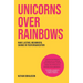 Unicorns Over Rainbows: Make lasting, meaningful change in your organization