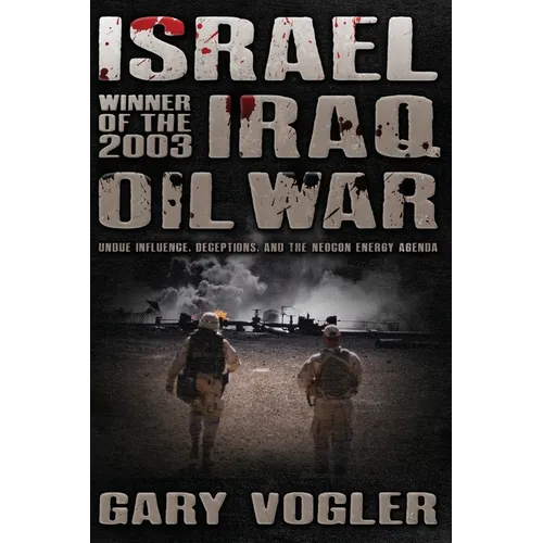 Israel, Winner of the 2003 Iraq Oil War: Undue Influence, Deceptions, and the Neocon Energy Agenda