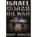 Israel, Winner of the 2003 Iraq Oil War: Undue Influence, Deceptions, and the Neocon Energy Agenda
