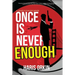 Once Is Never Enough