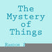 The Mystery of Things: Random Selections From a Novel