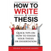 A Novice Guide to How to Write a Thesis: Quick tips on how to finish your thesis or dissertation