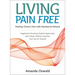 Living Pain Free: Healing Chronic Pain with Myofascial Release--Supplement Standard Medical Approaches with Simple, Effective Exercises You Can Do You
