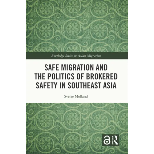 Safe Migration and the Politics of Brokered Safety in Southeast Asia