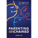 Parenting Unchained: Free Your Inner Child & Enjoy Your Children