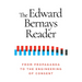 The Edward Bernays Reader: From Propaganda to the Engineering of Consent