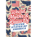 Weird Myths and Laws of The United States Of America: Insane-But-True Historical Data About The Back Story of Laws and Myths To Shock and Impress Your