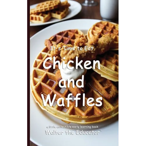 It's Time to Eat Chicken and Waffles