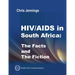 HIV/AIDS in South Africa - The Facts and the Fiction