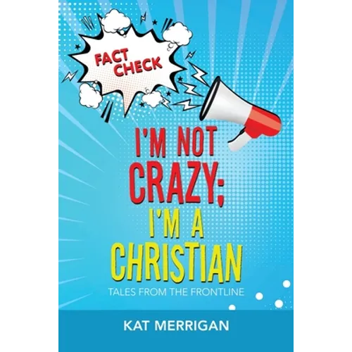 I'm Not Crazy; I'm a Christian: Tales from the Frontline