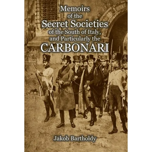 Memoirs of the Secret Societies of the South of Italy, and Particularly the Carbonari