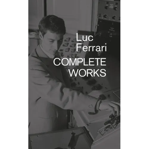 Luc Ferrari: Complete Works