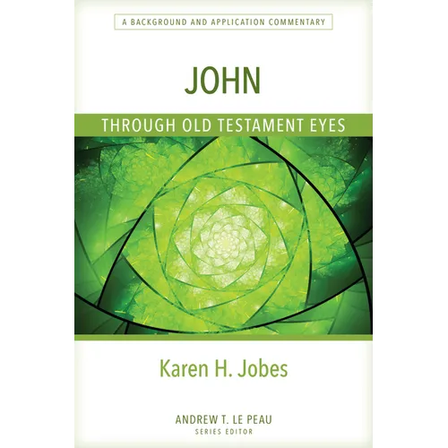 John Through Old Testament Eyes: A Background and Application Commentary