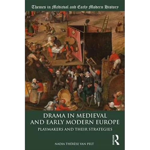 Drama in Medieval and Early Modern Europe: Playmakers and Their Strategies