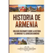 Historia de Armenia: Una Guía Fascinante sobre la Historia de Armenia y el Genocidio Armenio