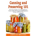 Canning and Preserving 101: Your Easy Guide to Creating Delicious Preserved Food Using Home Jars and Essential Beginners Recipes