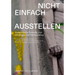 Nicht Einfach Ausstellen: Kuratorische Formate Und Strategien Im Postnazismus