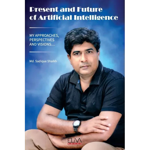 Present and Future of Artificial Intelligence: My Approaches, Perspectives and Visions...