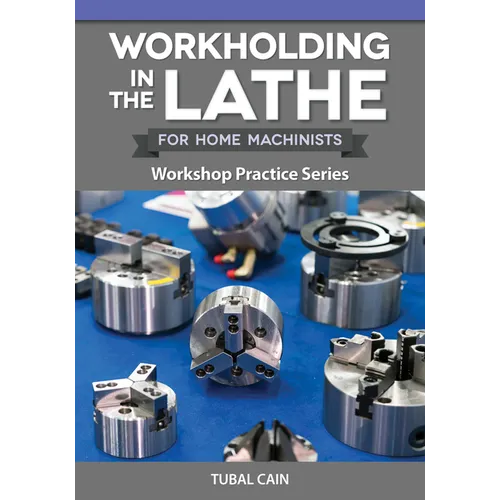 Workholding in the Lathe for Home Machinists: Workshop Practice Series