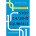 Stop Chasing Squirrels: 6 Essentials to Find Your Purpose, Focus, and Flow