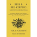 Bees and Bee-Keeping Scientific and Practical - A Complete Treatise on the Anatomy, Physiology, Floral Relations, and Profitable Management of the Hiv