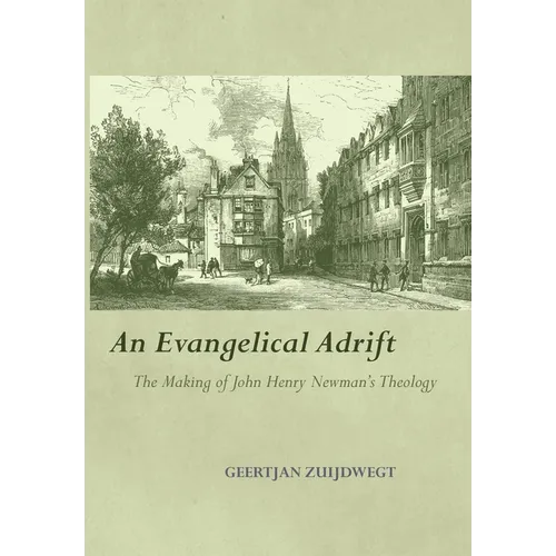An Evangelical Adrift The Making of John Henry Newman's Theology