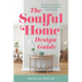 The Soulful Home Design Guide: Fill Your Home and Life with Beauty, Love, Peace, and Prosperity