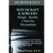 DEMONOLOGY WITCHCRAFT & SORCERY Magic, Spells, & Divination: An Historical View