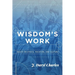 Wisdom's Work: Essays on Ethics, Vocation, and Culture