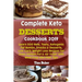 Complete Keto Desserts Cookbook 2019: Learn 500 New, Tasty, Ketogenic Fat Bombs, Snacks & Desserts, Low Carb Weight Loss Recipes for Oven Instant Pot