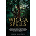 Wicca Spells: Discover The Power of Wiccan Spells, Herbal Magic, Essential Oils & Witchcraft Rituals. For Wiccans, Witches & Other Practitioners of Ma