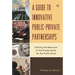 Guide to Innovative Public-Private Partnerships: Utilizing the Resources of the Private Sector for the Public Good