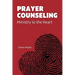 Prayer Counseling: Ministry to the Heart