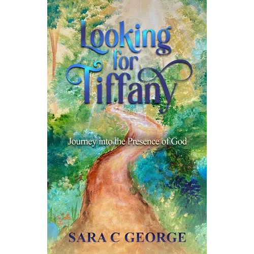 Looking For Tiffany: Journey In To The Presence Of God: Journey