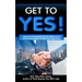 Get to YES!: Idea-rich introductions to the subtle art of creative persuasion in sales and negotiation