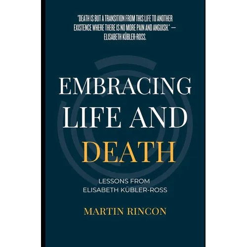 Embracing Life and Death: Lessons from Elisabeth Kubler-Ross