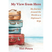 My View From Here: My Journey Around the World as a Diplomat's Wife