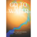 Go to the Water: A Collection of Poetry